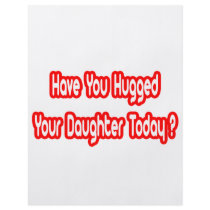 Have You Hugged Your Daughter Today? flyers by Daughter_Shirts Have You Hugged Your Daughter Today? flyers