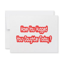 Have You Hugged Your Daughter Today? invitations by Daughter_Shirts Have You Hugged Your Daughter Today? invitations
