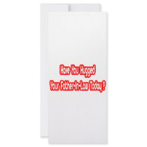 Have You Hugged Your Father-In-Law Today? rack cards