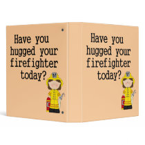 Have You Hugged Your Firefighter (female) Binders