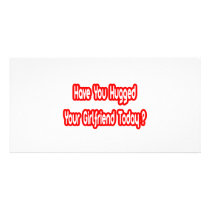 Have You Hugged Your Girlfriend Today? photo cards by Girlfriend_Shirts Have You Hugged Your Girlfriend Today? photo cards