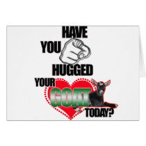 HAVE YOU HUGGED YOUR GOAT TODAY? cards by GoatLady HAVE YOU HUGGED YOUR GOAT TODAY? cards