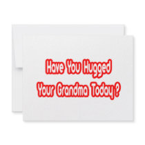 Have You Hugged Your Grandma Today? invitations