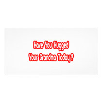 Have You Hugged Your Grandma Today? photo cards by Proud_Grandma_Shirts Have You Hugged Your Grandma Today? photo cards