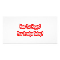 Have You Hugged Your Grandpa Today? photo cards