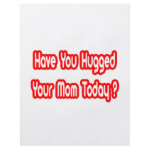 Have You Hugged Your Mom Today? Custom Flyer