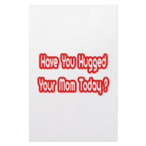 Have You Hugged Your Mom Today? stationery by Proud_Mom_Shirts Have You Hugged Your Mom Today? stationery