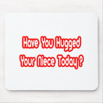 Have You Hugged Your Niece Today? mousepads by Niece_Shirts Have You Hugged Your Niece Today? mousepads