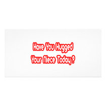 Have You Hugged Your Niece Today? photo cards by Niece_Shirts Have You Hugged Your Niece Today? photo cards