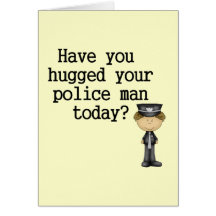 Have You Hugged Your Police Man Card