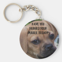 HAVE YOU HUGGED YOUR PUGGLE TODAY? KEYCHAIN