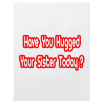 Have You Hugged Your Sister Today? flyers by Proud_Sister_Shirts Have You Hugged Your Sister Today? flyers