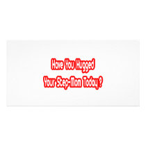 Have You Hugged Your Step-Mom Today? photo cards