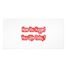 Have You Hugged Your Wife Today? Picture Card