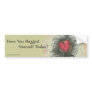 Have You Hugged Yourself Today? Bumper Sticker