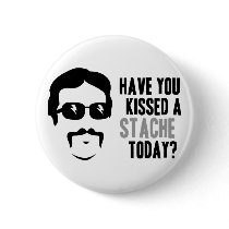 Have You Kissed a Stache Today Pin