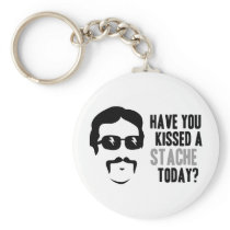 Have You Kissed a Stache Today Keychain