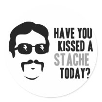 Have You Kissed a Stache Today Round Sticker