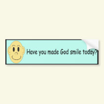 Have you made God smile today? - Bumper Sticker