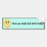 Have you made God smile today? - Bumper Sticker