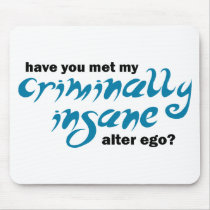 Have You Met My Criminally Insane Alter Ego Mouse Pads