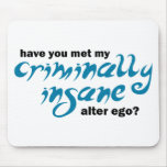 Have You Met My Criminally Insane Alter Ego mousepads