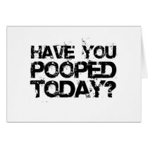 Have You Pooped Today? Greeting Cards