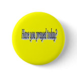 Have you prayed pinback button