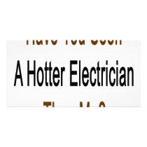 Have You Seen A Hotter Electrician Than Me photo cards by Supernova23 Have You Seen A Hotter Electrician Than Me photo cards