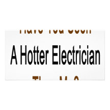 Have You Seen A Hotter Electrician Than Me Photo Greeting Card