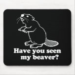 HAVE YOU SEEN MY BEAVER MOUSEPAD