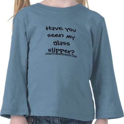 Glass Slipper on Have You Seen My Glass Slipper  Tees From Zazzle Com