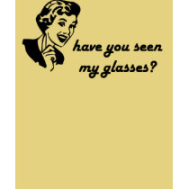 have you seen my glasses (female) t-shirts