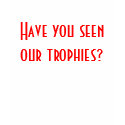 Have you seen our trophies? t-shirts by ash143xo Have you seen our trophies? t-shirts