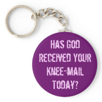 Have you sent God a knee-mail today? Key Chain