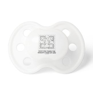 Have You Taken The Knight's Tour Of Life? (Open) Pacifiers