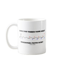Have You Taken Your Daily Essential Fatty Acid? Coffee Mug
