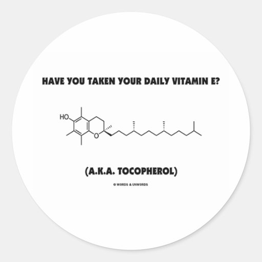 Have You Taken Your Vitamin E? (A.K.A. Tocopherol) Stickers