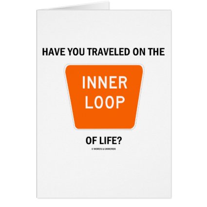 Have You Traveled On The Inner Loop Of Life? Card