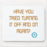 Have You Tried Turning It Off And On Again? Mouse Pad
