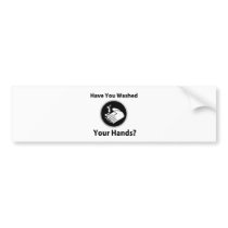 Have You Washed Your Hands? Bumper Sticker