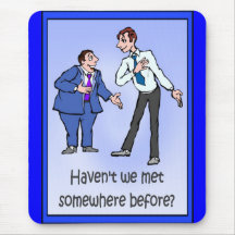 Haven't we met somewhere before? mouse pads