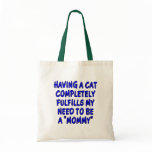 Having a cat completely fulfills...mommy tote bag
