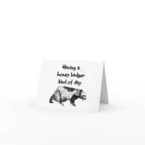 Having a honey badger kind of day greeting card