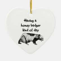 Having a honey badger kind of day ornament