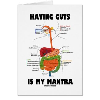 Having Guts Is My Mantra (Digestive System) Greeting Card