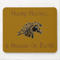Having Horses... Is Heaven On Earth! mousepads