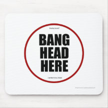 Having Issues? Bang head here Mouse Pad