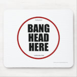 Having Issues? Bang head here Mouse Pad
