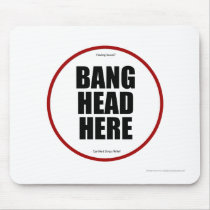 Having Issues? Bang head here Mouse Pad